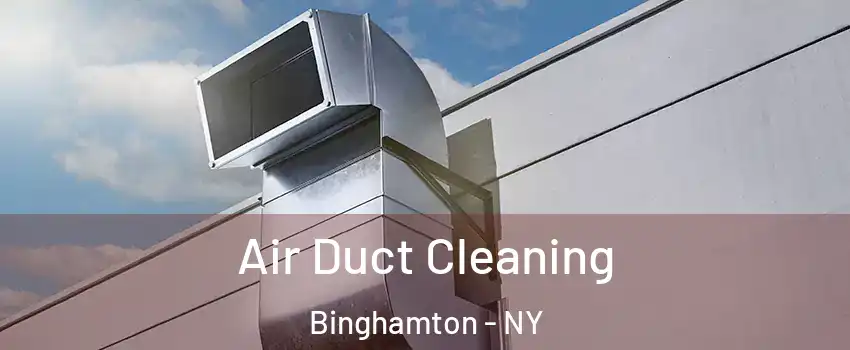  Air Duct Cleaning Binghamton - NY