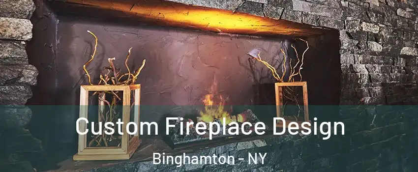  Custom Fireplace Design Binghamton - NY