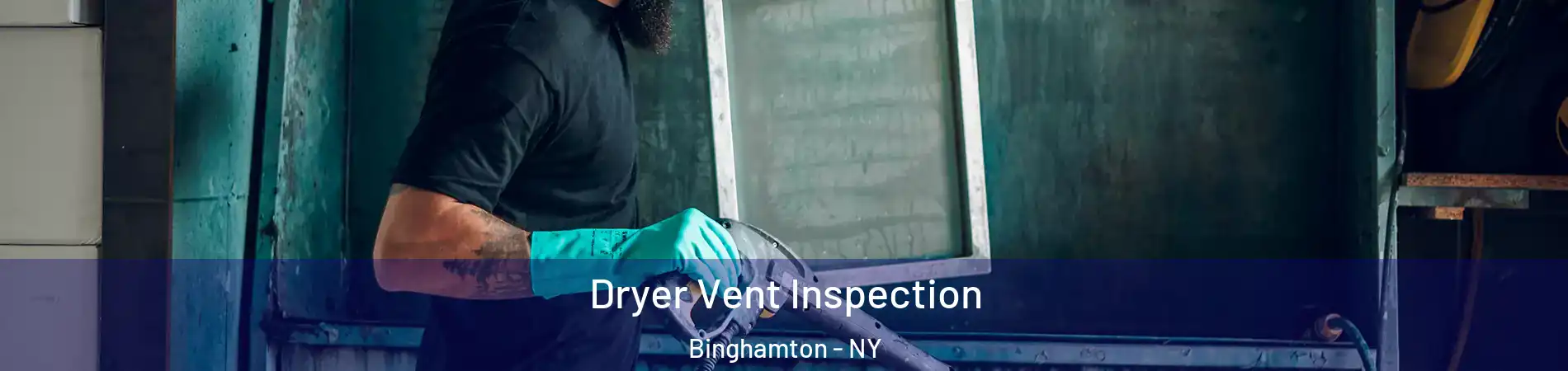  Dryer Vent Inspection Binghamton - NY