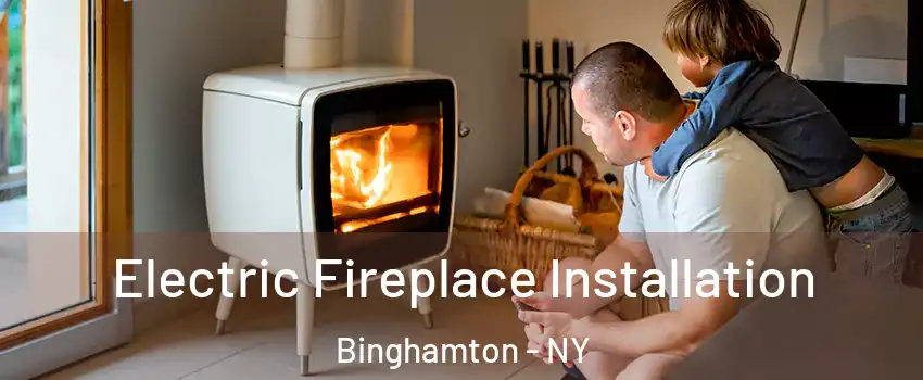 Electric Fireplace Installation Binghamton - NY