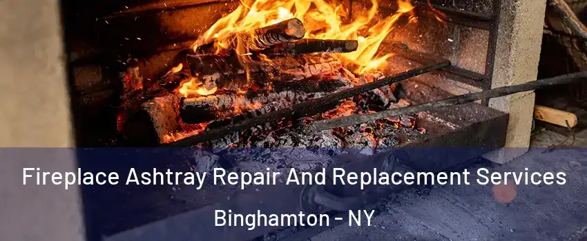  Fireplace Ashtray Repair And Replacement Services Binghamton - NY