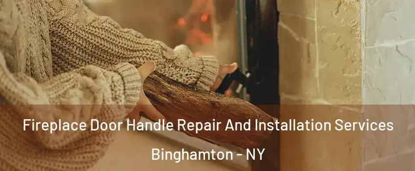  Fireplace Door Handle Repair And Installation Services Binghamton - NY