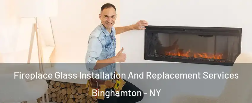 Fireplace Glass Installation And Replacement Services Binghamton - NY