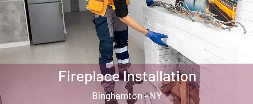  Fireplace Installation Binghamton - NY