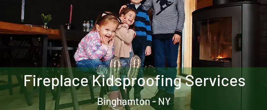  Fireplace Kidsproofing Services Binghamton - NY