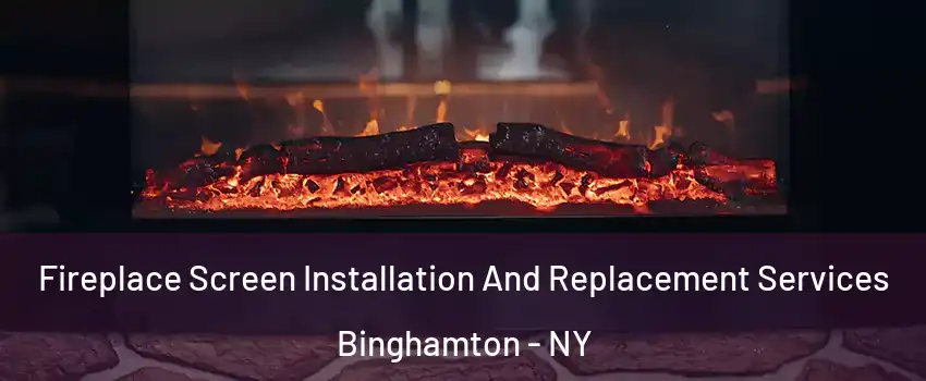 Fireplace Screen Installation And Replacement Services Binghamton - NY