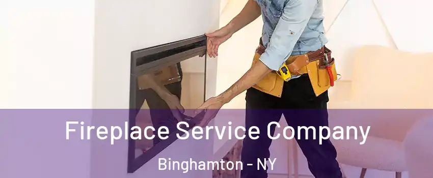 Fireplace Service Company Binghamton - NY