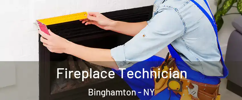 Fireplace Technician Binghamton - NY