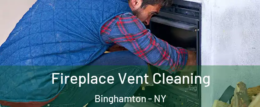  Fireplace Vent Cleaning Binghamton - NY
