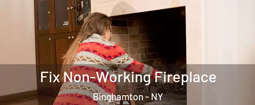  Fix Non-Working Fireplace Binghamton - NY