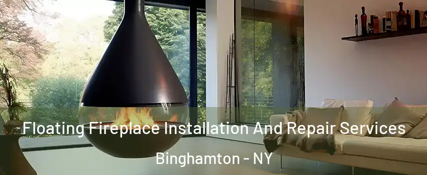  Floating Fireplace Installation And Repair Services Binghamton - NY