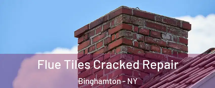  Flue Tiles Cracked Repair Binghamton - NY