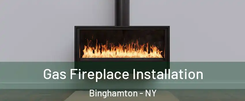  Gas Fireplace Installation Binghamton - NY