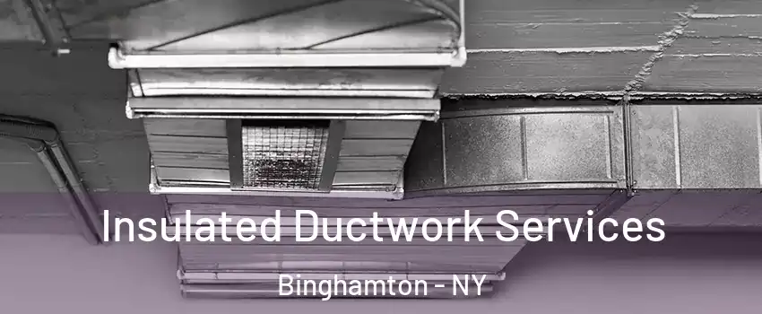  Insulated Ductwork Services Binghamton - NY