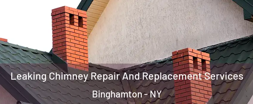  Leaking Chimney Repair And Replacement Services Binghamton - NY