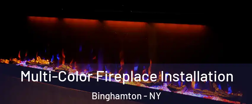  Multi-Color Fireplace Installation Binghamton - NY