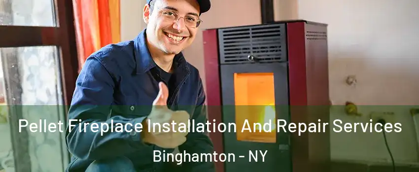  Pellet Fireplace Installation And Repair Services Binghamton - NY