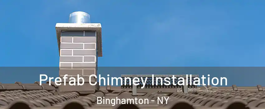  Prefab Chimney Installation Binghamton - NY