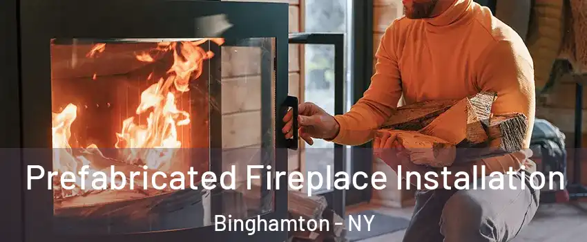  Prefabricated Fireplace Installation Binghamton - NY