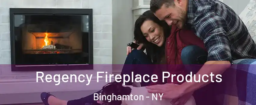  Regency Fireplace Products Binghamton - NY