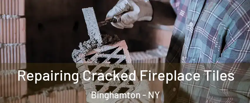  Repairing Cracked Fireplace Tiles Binghamton - NY